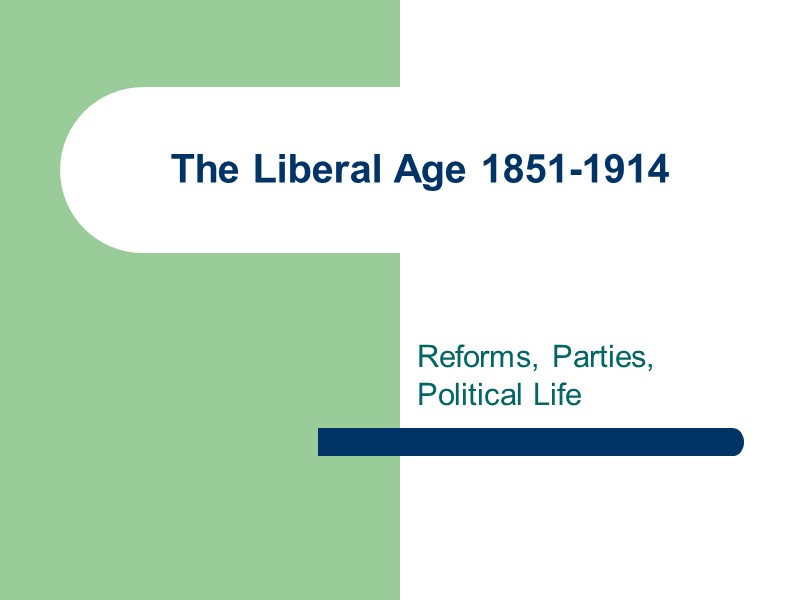 The Liberal Age 1851-1914 Reforms, Parties, Political Life